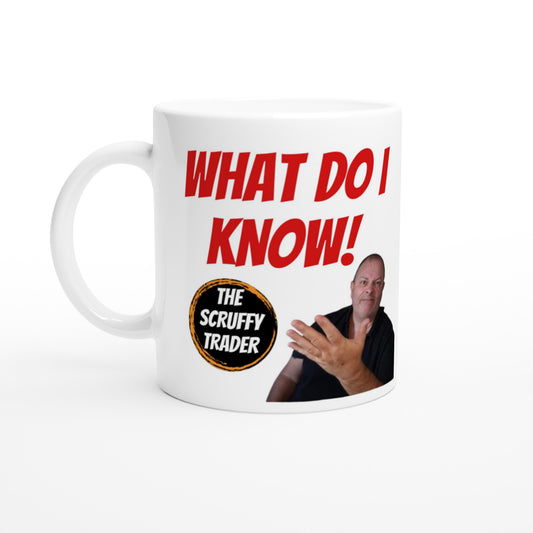 What Do I Know Mug - Gift for Forex Investor - White 11oz Ceramic Coffee Mug